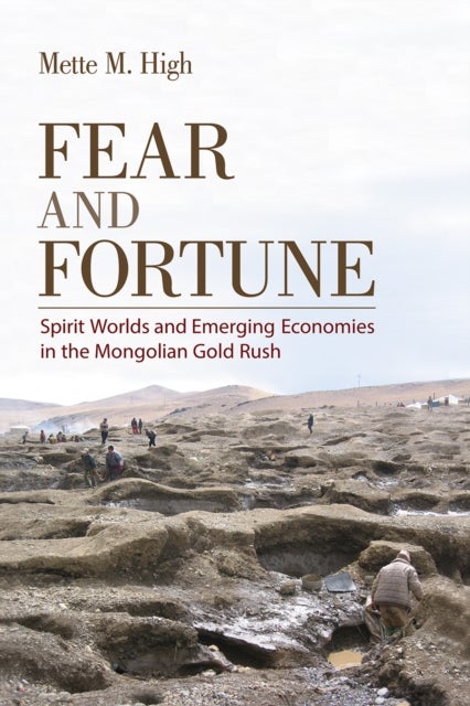 Fear and Fortune - Spirit Worlds and Emerging Economies in the Mongolian Gold Rush