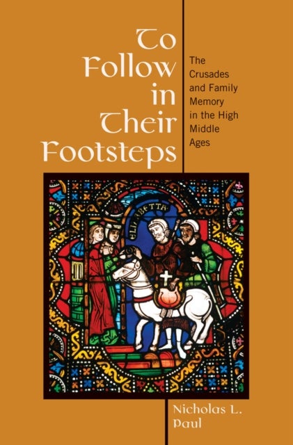 To Follow in Their Footsteps - The Crusades and Family Memory in the High Middle Ages