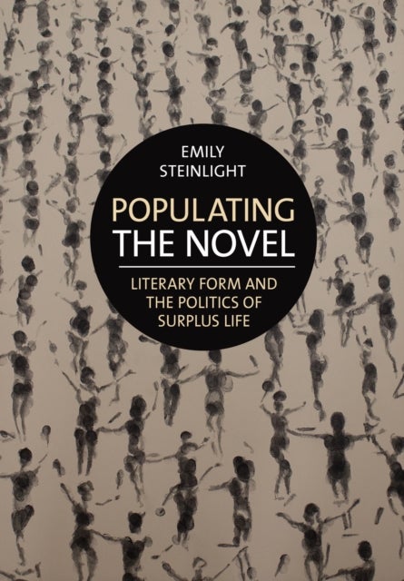 Populating the Novel - Literary Form and the Politics of Surplus Life