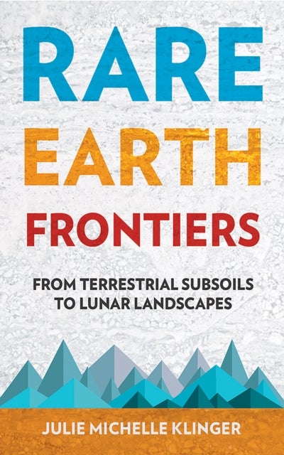 Rare Earth Frontiers - From Terrestrial Subsoils to Lunar Landscapes