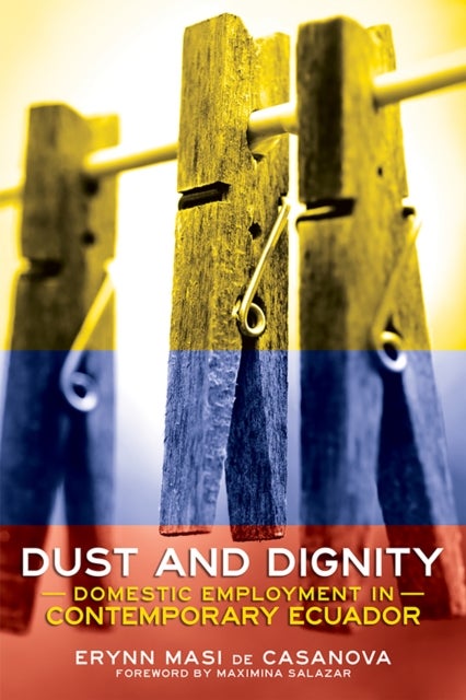 Dust and Dignity - Domestic Employment in Contemporary Ecuador
