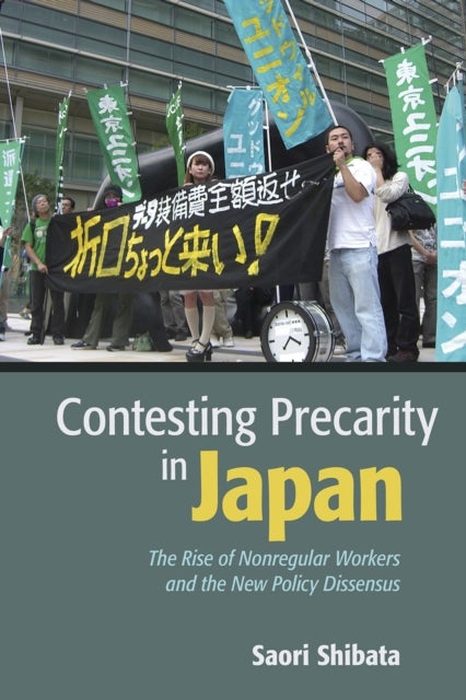 Contesting Precarity in Japan - The Rise of Nonregular Workers and the New Policy Dissensus