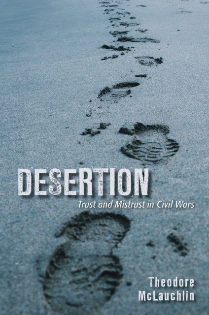 Desertion - Trust and Mistrust in Civil Wars
