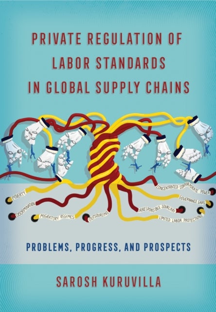 Private Regulation of Labor Standards in Global Supply Chains - Problems, Progress, and Prospects