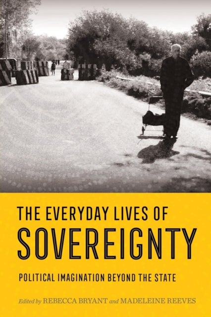 The Everyday Lives of Sovereignty - Political Imagination Beyond the State