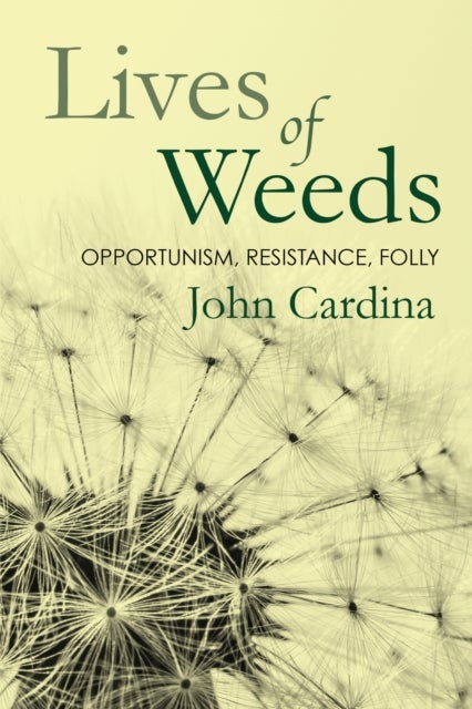 Lives of Weeds - Opportunism, Resistance, Folly