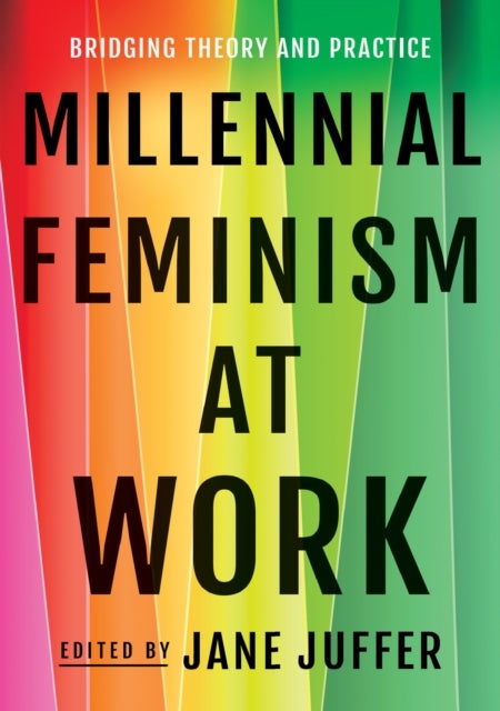 Millennial Feminism at Work - Bridging Theory and Practice