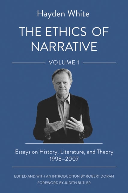 The Ethics of Narrative - Essays on History, Literature, and Theory, 1998–2007