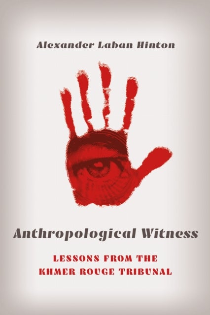 Anthropological Witness - Lessons from the Khmer Rouge Tribunal