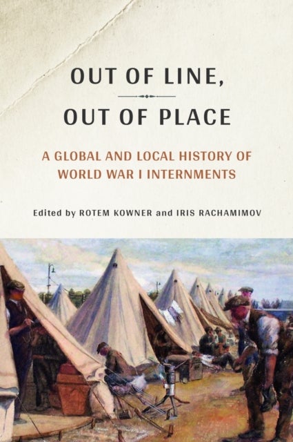 Out of Line, Out of Place - A Global and Local History of World War I Internments