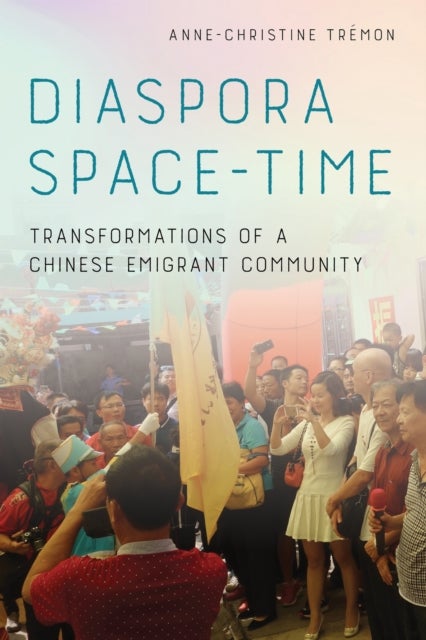 Diaspora Space-Time - Transformations of a Chinese Emigrant Community