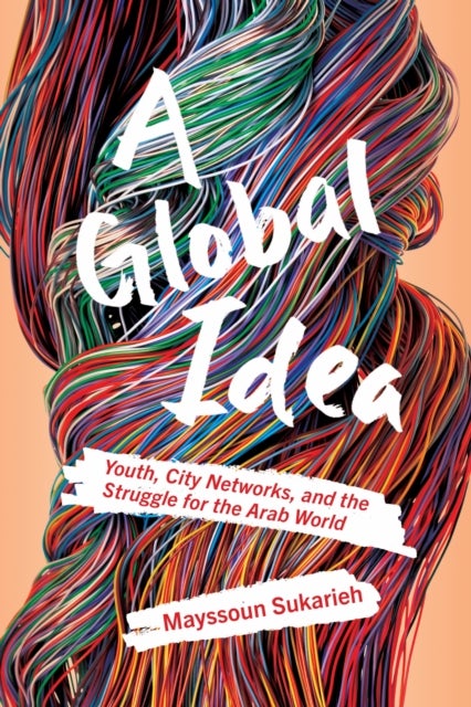 A Global Idea - Youth, City Networks, and the Struggle for the Arab World