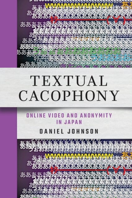 Textual Cacophony - Online Video and Anonymity in Japan