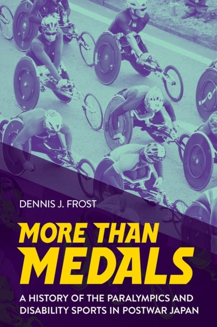 More Than Medals - A History of the Paralympics and Disability Sports in Postwar Japan