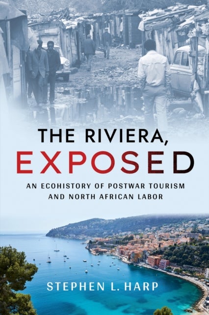 The Riviera, Exposed - An Ecohistory of Postwar Tourism and North African Labor