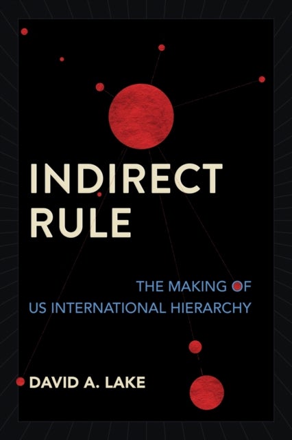 Indirect Rule - The Making of US International Hierarchy