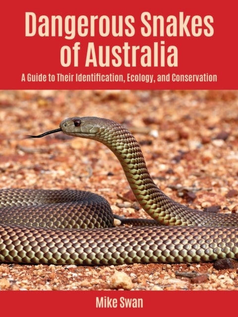 Dangerous Snakes of Australia - A Guide to Their Identification, Ecology, and Conservation