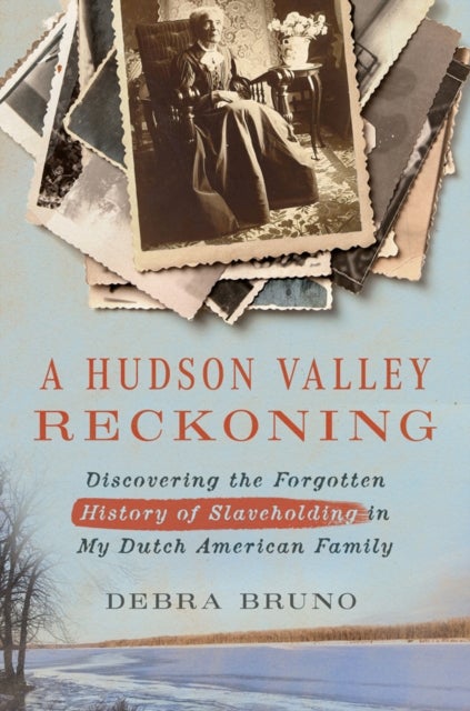A Hudson Valley Reckoning - Discovering the Forgotten History of Slaveholding in My Dutch American Family