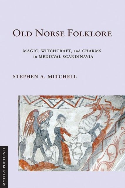 Old Norse Folklore - Magic, Witchcraft, and Charms in Medieval Scandinavia