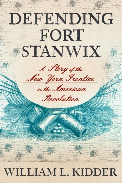 Defending Fort Stanwix - A Story of the New York Frontier in the American Revolution