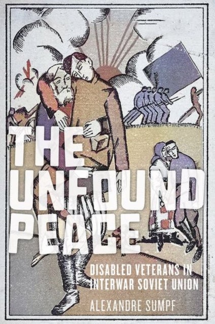 The Unfound Peace - Disabled Veterans in Interwar Soviet Union