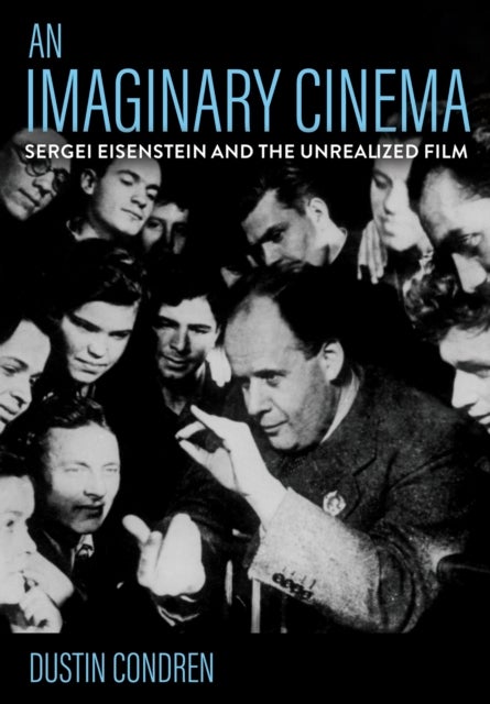 An Imaginary Cinema - Sergei Eisenstein and the Unrealized Film