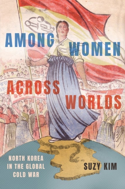 Among Women Across Worlds - North Korea in the Global Cold War