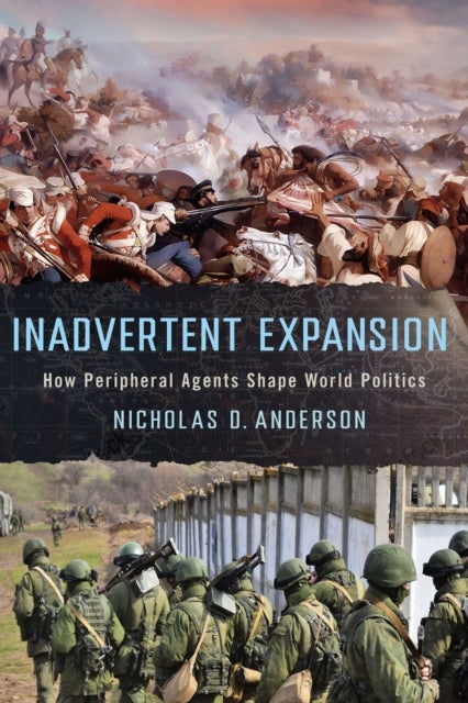 Inadvertent Expansion - How Peripheral Agents Shape World Politics