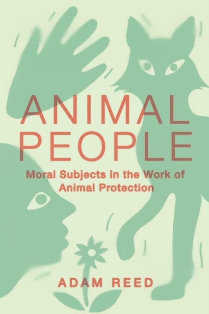 Animal People - Moral Subjects in the Work of Animal Protection