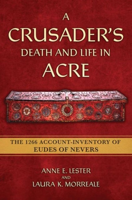 A Crusader's Death and Life in Acre - The 1266 Account-Inventory of Eudes of Nevers