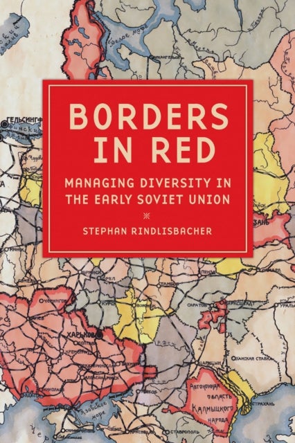 Borders in Red - Managing Diversity in the Early Soviet Union