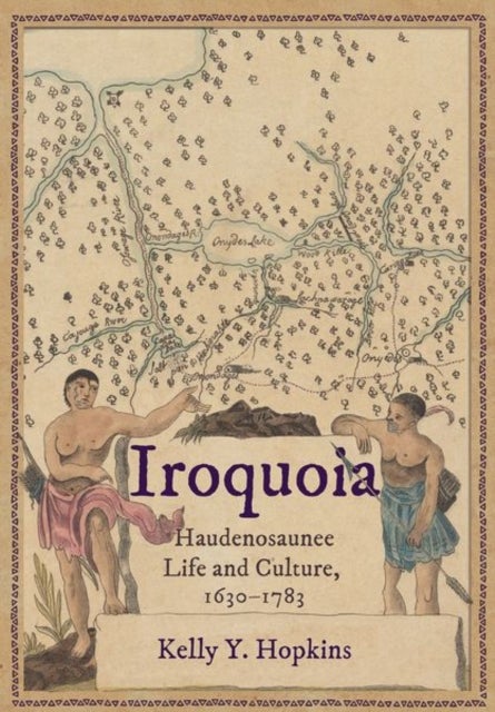 Iroquoia - Haudenosaunee Life and Culture, 1630–1783