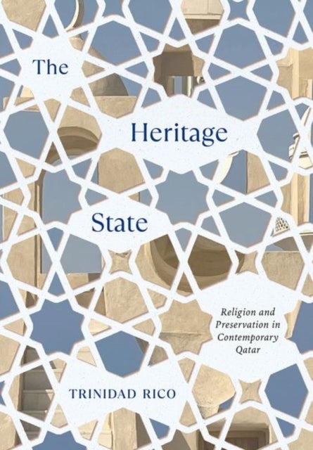 The Heritage State - Religion and Preservation in Contemporary Qatar
