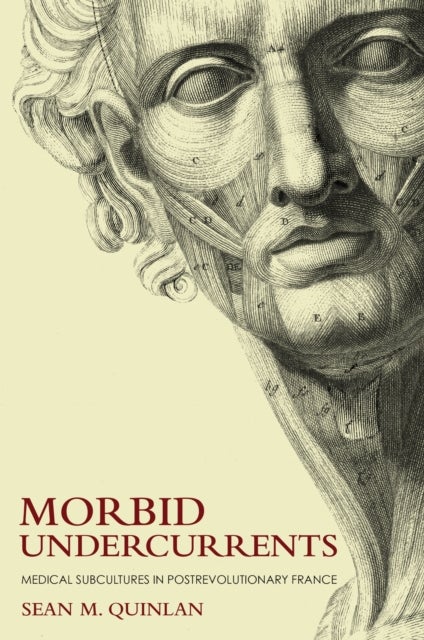 Morbid Undercurrents - Medical Subcultures in Postrevolutionary France