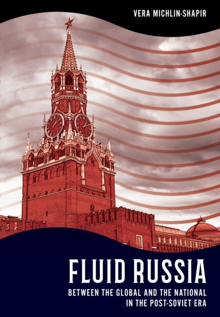 Fluid Russia - Between the Global and the National in the Post-Soviet Era
