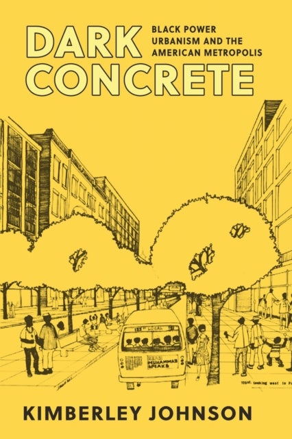 Dark Concrete - Black Power Urbanism and the American Metropolis