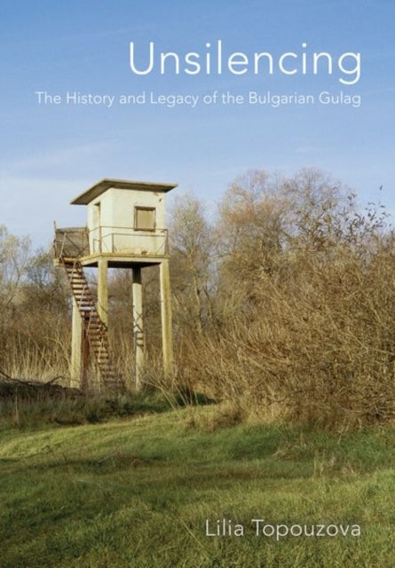 Unsilencing - The History and Legacy of the Bulgarian Gulag
