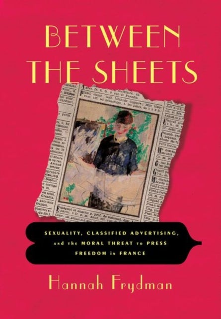 Between the Sheets - Sexuality, Classified Advertising, and the Moral Threat to Press Freedom in France