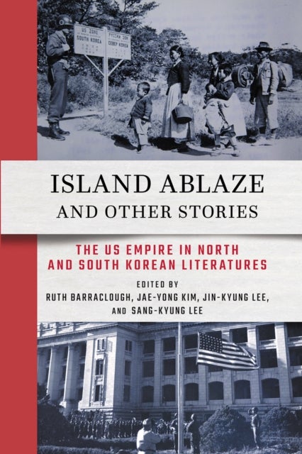 Island Ablaze and Other Stories - The US Empire in North and South Korean Literatures
