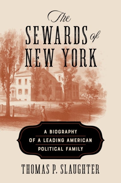 The Sewards of New York - A Biography of a Leading American Political Family