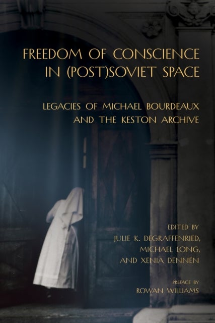 Freedom of Conscience in (Post)Soviet Space - Legacies of Michael Bourdeaux and the Keston Archive