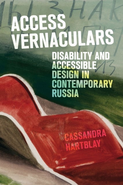 Access Vernaculars - Disability and Accessible Design in Contemporary Russia