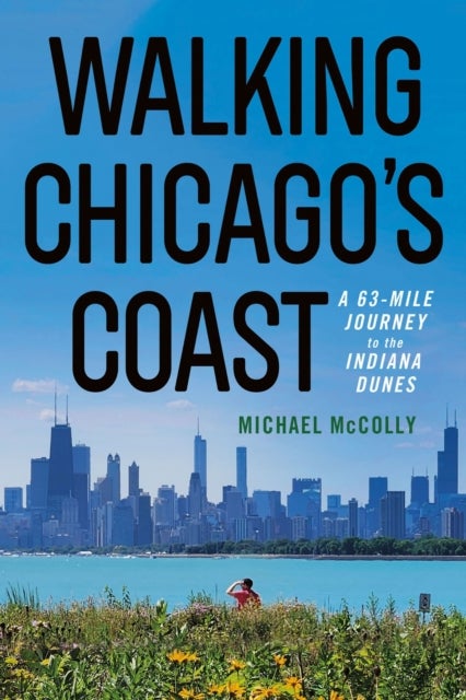 Walking Chicago's Coast - A 63-Mile Journey to the Indiana Dunes