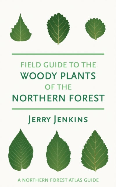 Field Guide to the Woody Plants of the Northern Forest