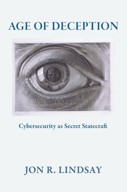Age of Deception - Cybersecurity As Secret Statecraft
