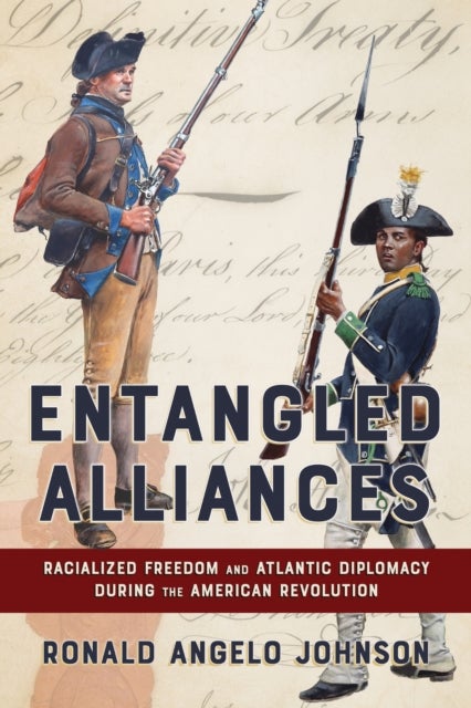 Entangled Alliances - Racialized Freedom and Atlantic Diplomacy During the American Revolution