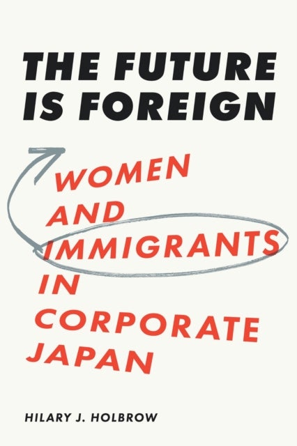 The Future Is Foreign - Women and Immigrants in Corporate Japan