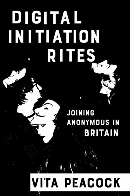 Digital Initiation Rites - Joining Anonymous in Britain