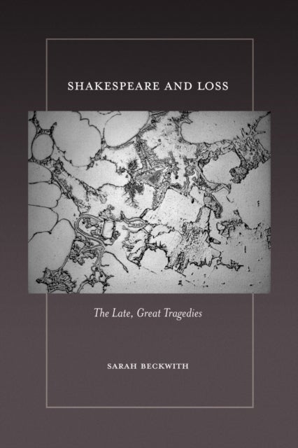 Shakespeare and Loss - The Late, Great Tragedies