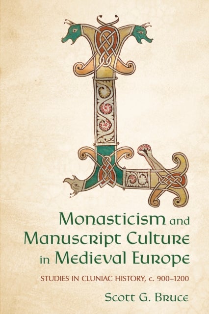 Monasticism and Manuscript Culture in Medieval Europe - Studies in Cluniac History, C. 900–1200